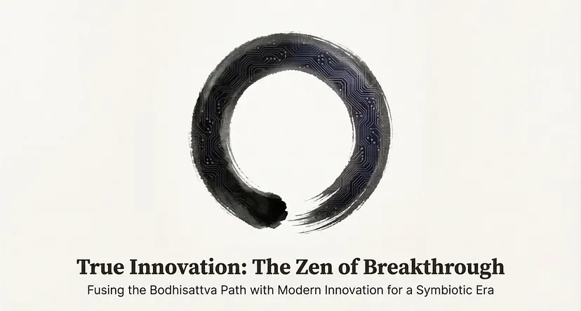 Article cover: True Innovation: The Zen of Breakthrough — Fusing the Bodhisattva Path with Modern Innovation